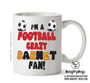 Crazy Barnet Fan Football Crazy Mug Adult Mug Office Mug