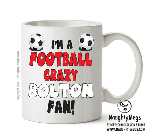 Crazy Bolton Fan Football Crazy Mug Adult Mug Office Mug