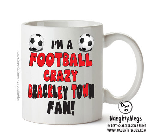 Crazy Brackley Fan Football Crazy Mug Adult Mug Office Mug