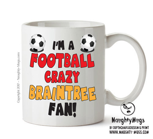 Crazy Braintree Fan Football Crazy Mug Adult Mug Office Mug