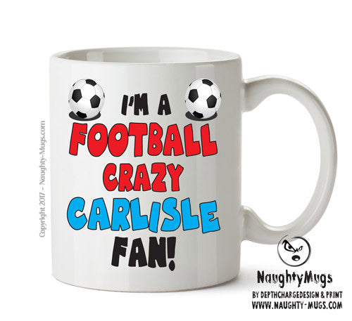 Crazy Carlisle Fan Football Crazy Mug Adult Mug Office Mug
