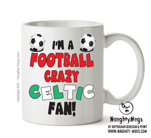 Crazy Celtic Fan Football Crazy Mug Adult Mug Office Mug