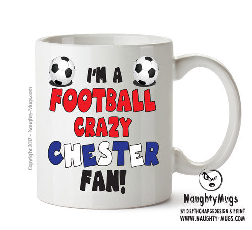 Crazy Chester Fan Football Crazy Mug Adult Mug Office Mug