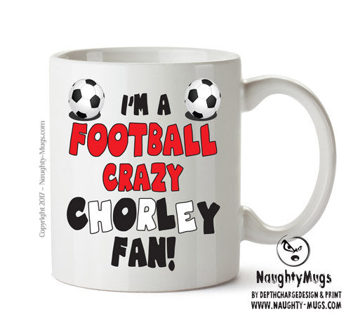 Crazy Chorley Fan Football Crazy Mug Adult Mug Office Mug