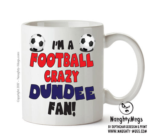 Crazy Dundee Fan Football Crazy Mug Adult Mug Office Mug