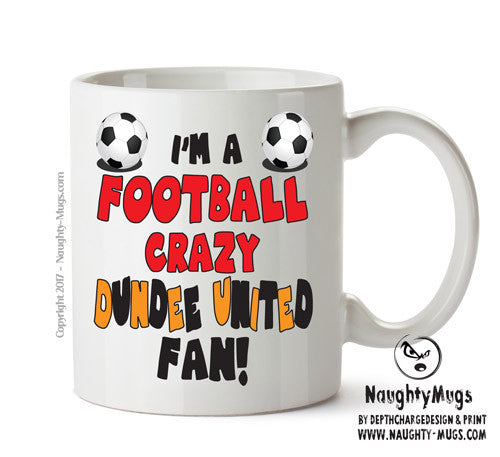 Crazy Dundee United Fan Football Crazy Mug Adult Mug Office Mug