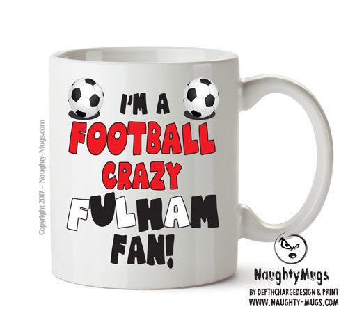 Crazy Fullham Fan Football Crazy Mug Adult Mug Office Mug