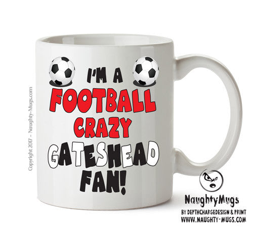 Crazy Gateshead Fan Football Crazy Mug Adult Mug Office Mug