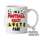 Crazy Gloucester Fan Football Crazy Mug Adult Mug Office Mug