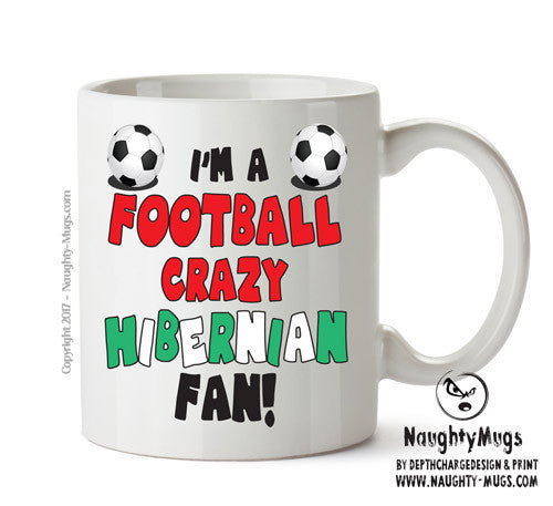 Crazy Hibernian Fan Football Crazy Mug Adult Mug Office Mug