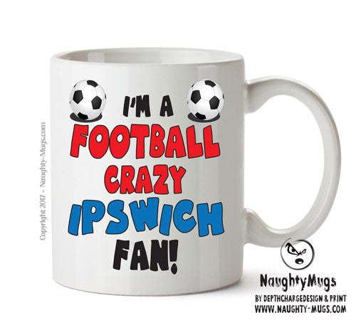 Crazy Ipswich Fan Football Crazy Mug Adult Mug Office Mug