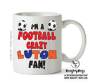 Crazy Luton Fan Football Crazy Mug Adult Mug Office Mug