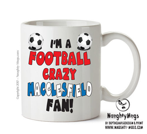 Crazy Macclesfield Fan Football Crazy Mug Adult Mug Office Mug