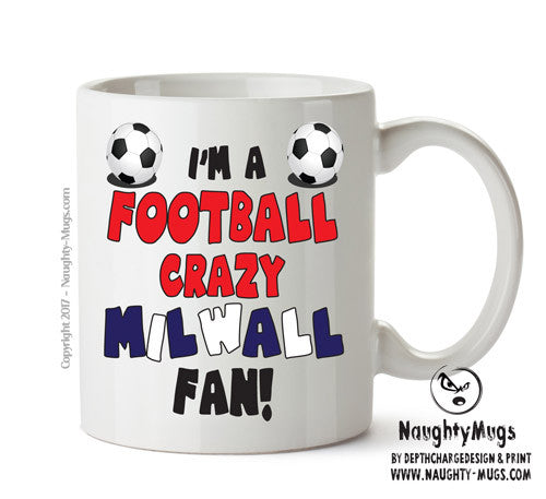 Crazy Milwall Fan Football Crazy Mug Adult Mug Office Mug