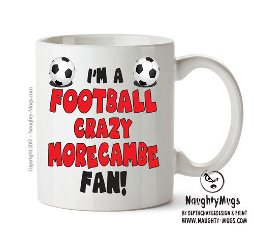 Crazy Morecambe Fan Football Crazy Mug Adult Mug Office Mug