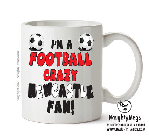 Crazy Newcastle United Fan Football Crazy Mug Adult Mug Office Mug