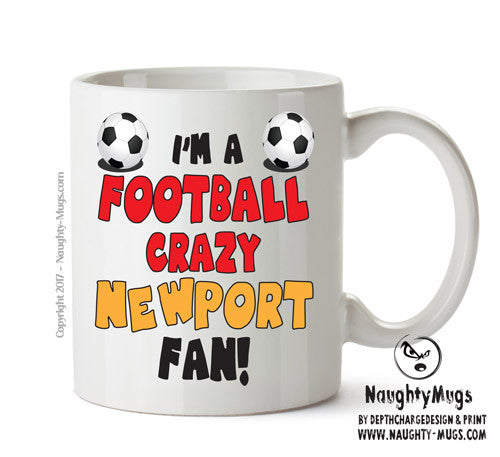 Crazy Newport Fan Football Crazy Mug Adult Mug Office Mug