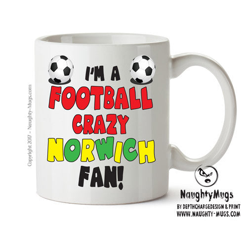 Crazy Norwich Fan Football Crazy Mug Adult Mug Office Mug