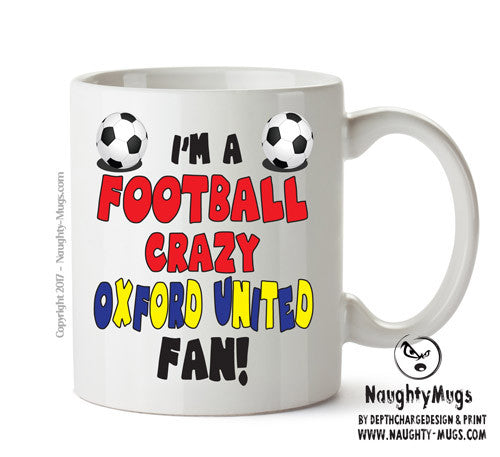 Crazy Oxford United Fan Football Crazy Mug Adult Mug Office Mug