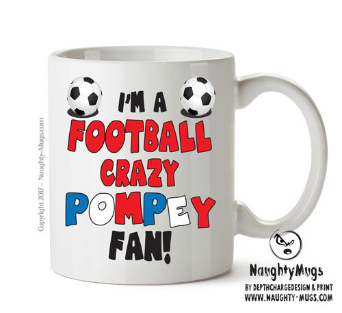 Crazy Portsmouth Fan Football Crazy Mug Adult Mug Office Mug
