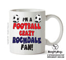 Crazy Rochdale Fan Football Crazy Mug Adult Mug Office Mug