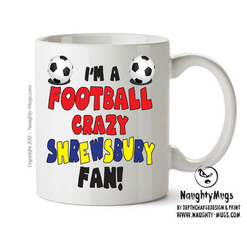 Crazy Shrewsbury Fan Football Crazy Mug Adult Mug Office Mug