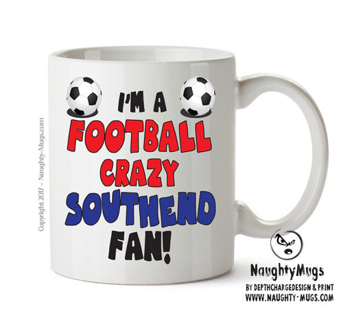 Crazy Southend Fan Football Crazy Mug Adult Mug Office Mug