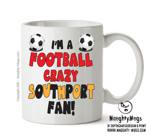 Crazy Southport Fan Football Crazy Mug Adult Mug Office Mug