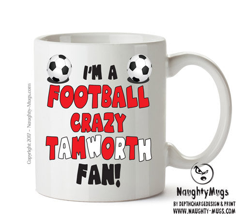 Crazy Tamworth Fan Football Crazy Mug Adult Mug Office Mug