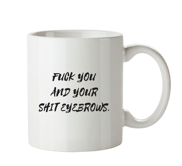 Fuck You And Your Shit Eyebrows - Adult Mug – printed mug product image 1