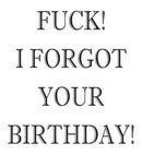 FUCK I FORGOT YOUR BIRTHDAY! RUDE NAUGHTY INSPIRED Adult Personalised Birthday Card
