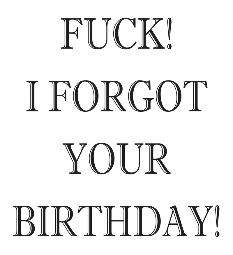 FUCK I FORGOT YOUR BIRTHDAY! RUDE NAUGHTY INSPIRED Adult Personalised Birthday Card