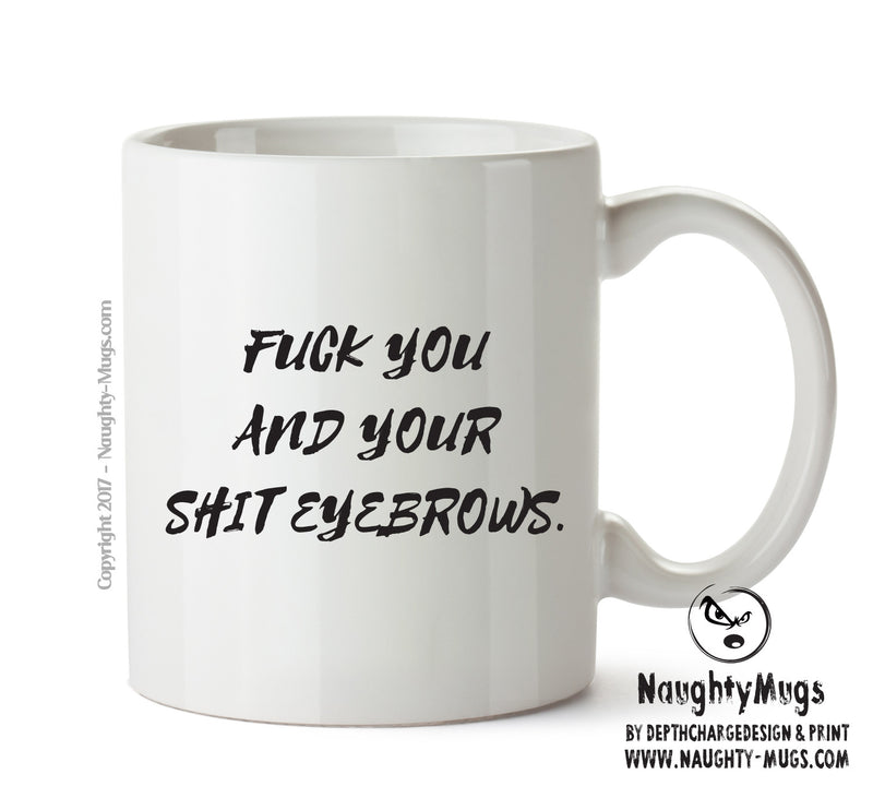 Fuck You And Your Shit Eyebrows - Adult Mug