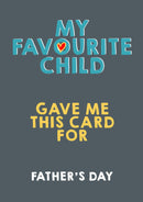 Father's Day Card 18 MY FAVOURITE CHILD