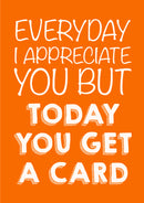 Father's Day Card 50 EVERYDAY I APPRECIATE YOU BUT TODAY YOU GET A CARD