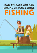 Father's Day Card 54 DAD AT LEAST YOU CAN SOCIAL DISTANCE WHILE FISHING