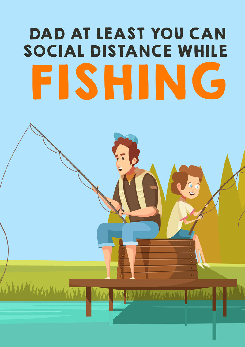 Father's Day Card 54 DAD AT LEAST YOU CAN SOCIAL DISTANCE WHILE FISHING