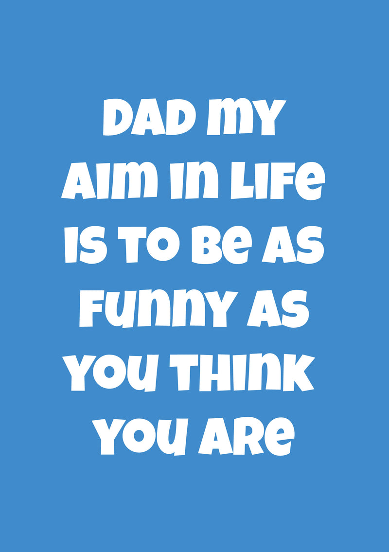 Father's Day Card 62 Dad my aim in life is to be as funny as you think you are