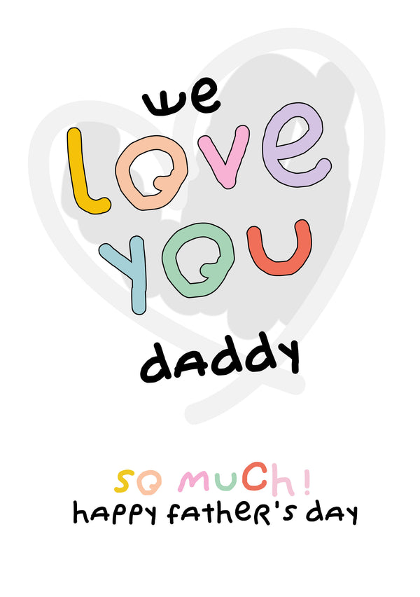 Father's Day Card 82 WE Love YOU Daddy