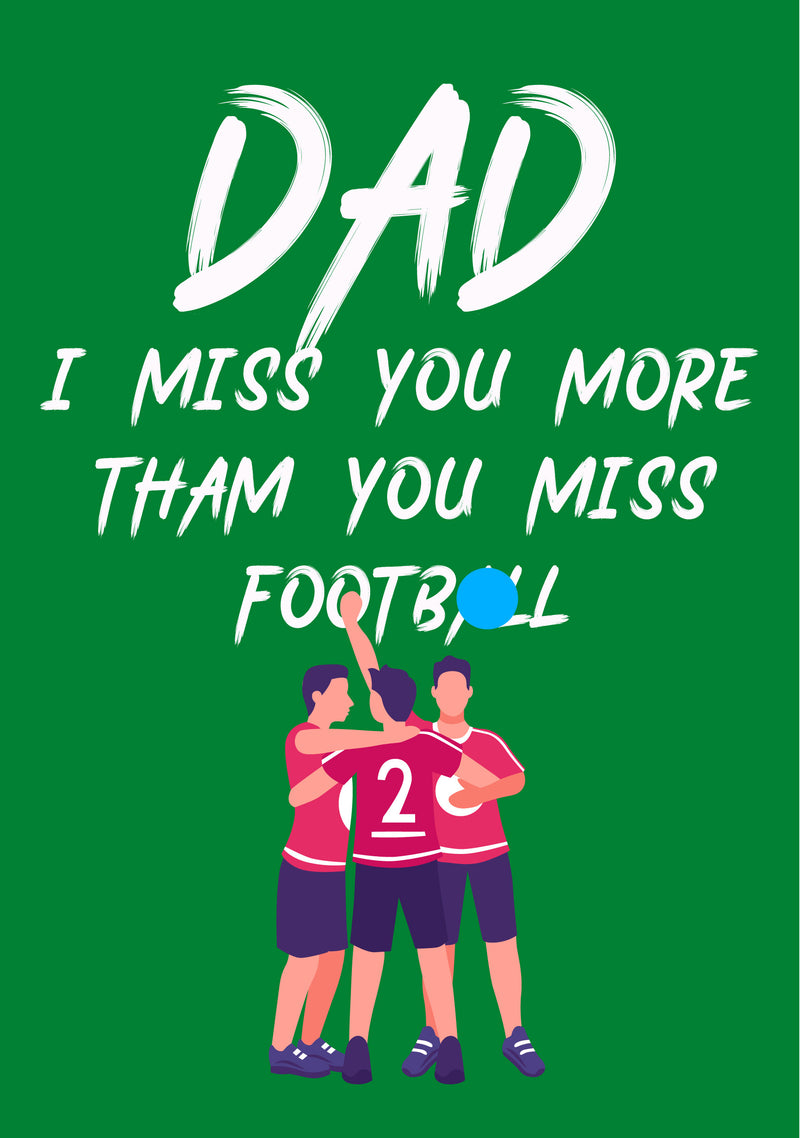 Father's Day Card 83 I MISS YOU MORE THAM YOU MISS FOOTBALL