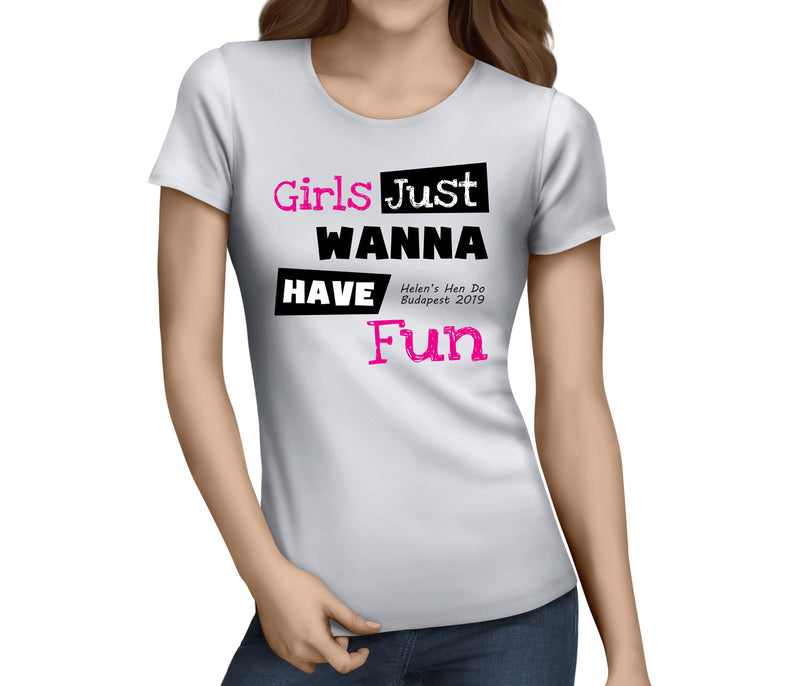 Girls Just Wanna Have Fun Colour Custom Hen T-Shirt - Any Name - Party Tee