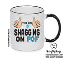 This Girl Is Shagging On POF INSPIRED STYLE Mug Gift