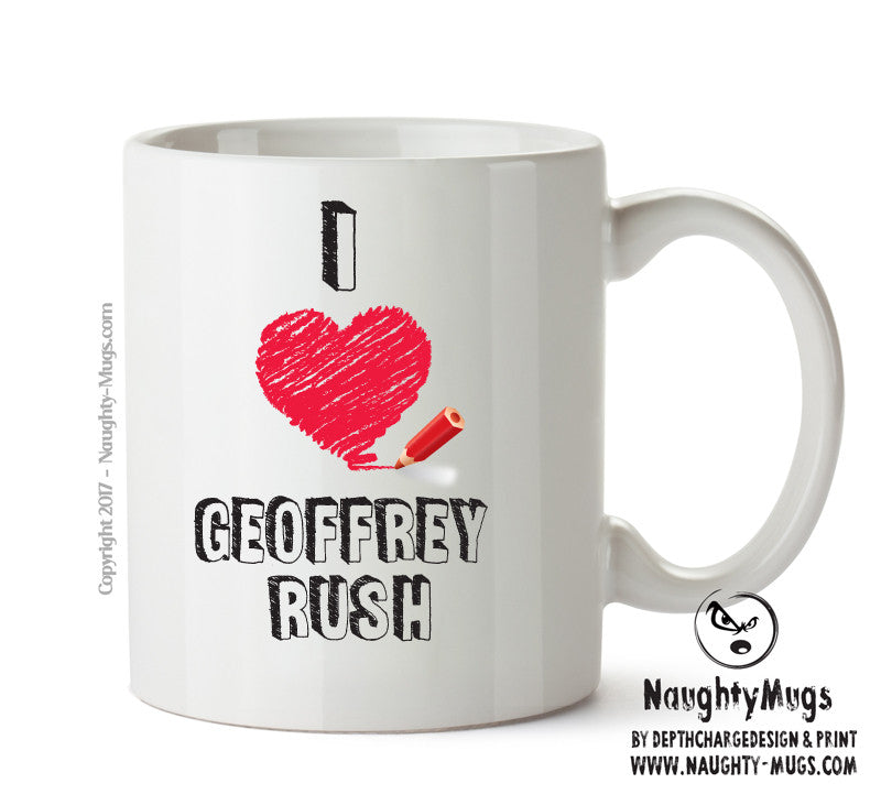 I Love Geoffrey Rush Celebrity Mug Office Mug