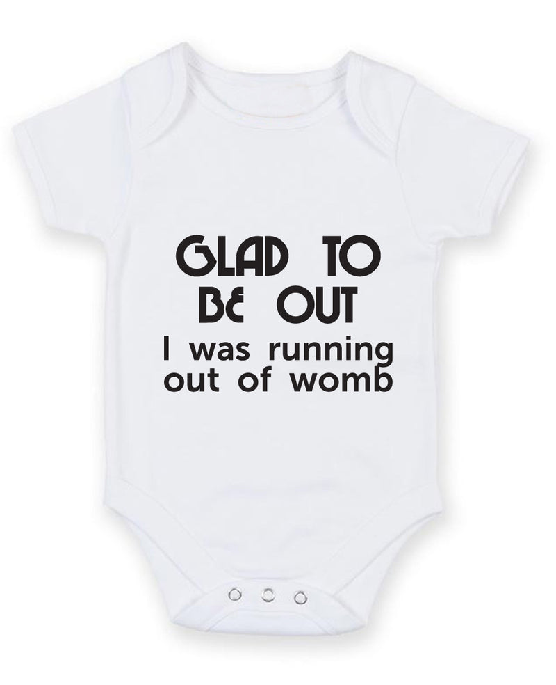 Glad To Be Out, I Was Running Out of Womb Baby Grow Bodysuit