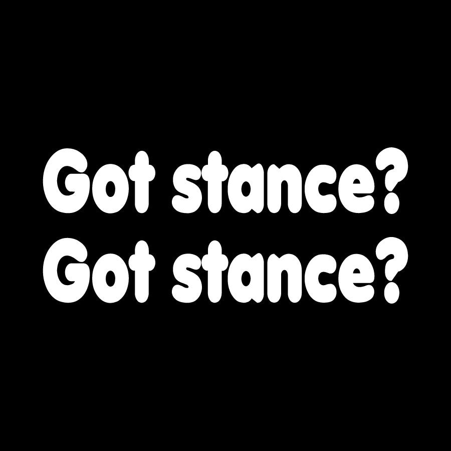 Got Stance? Novelty Vinyl Car Sticker
