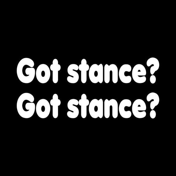Got Stance? Novelty Vinyl Car Sticker