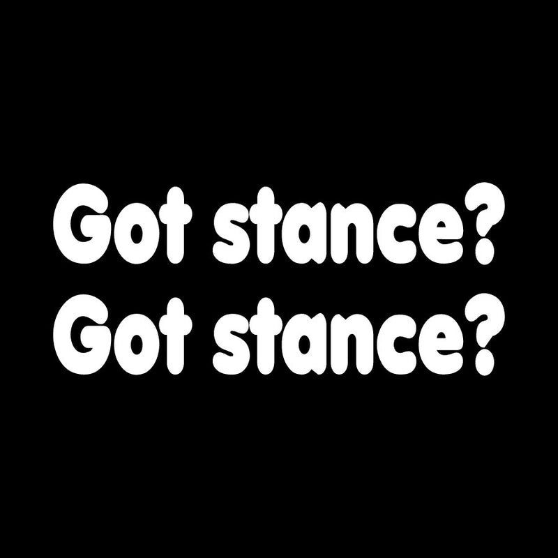 Got Stance? Novelty Vinyl Car Sticker