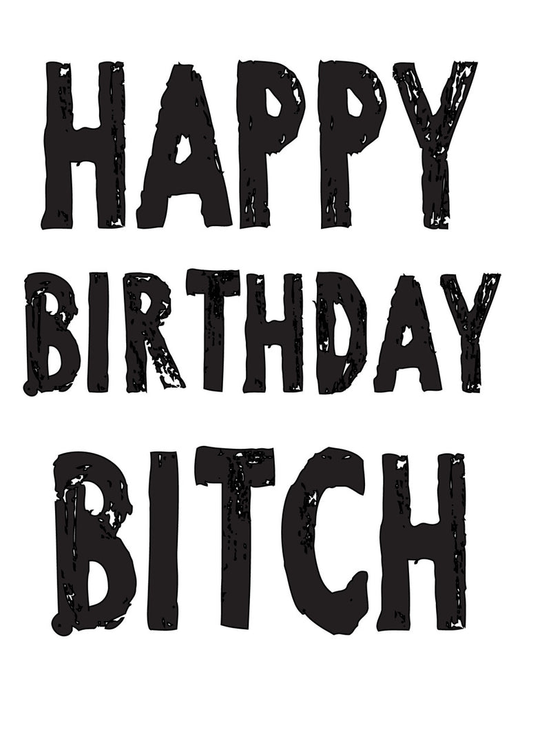 HAPPY BIRTHDAY BITCH! RUDE NAUGHTY INSPIRED Adult Personalised Birthday Card