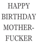 HAPPY BIRTHDAY MOTHER FUCKER! RUDE NAUGHTY INSPIRED Adult Personalised Birthday Card