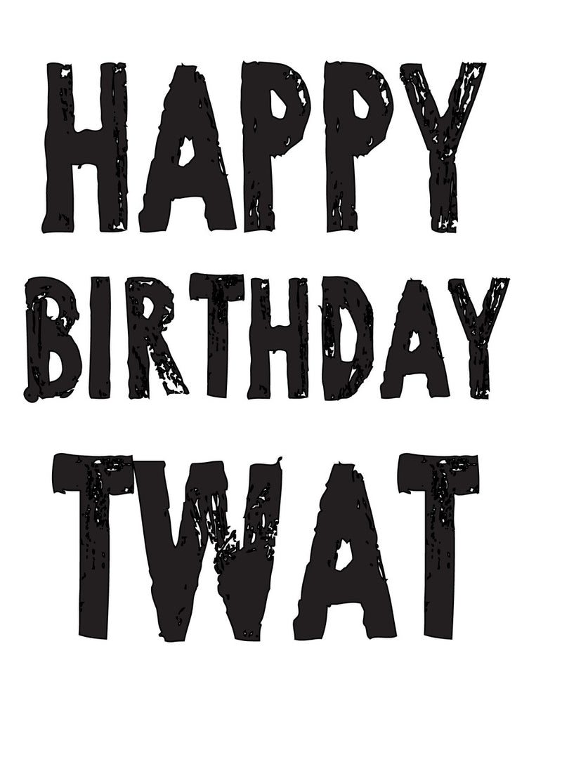 HAPPY BIRTHDAY TWAT! RUDE NAUGHTY INSPIRED Adult Personalised Birthday Card